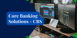 Core Banking Solutions (CBS)